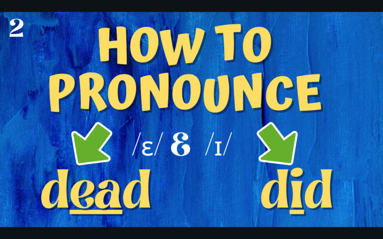 2) /ɛ/ & /I/ – Dead & Did